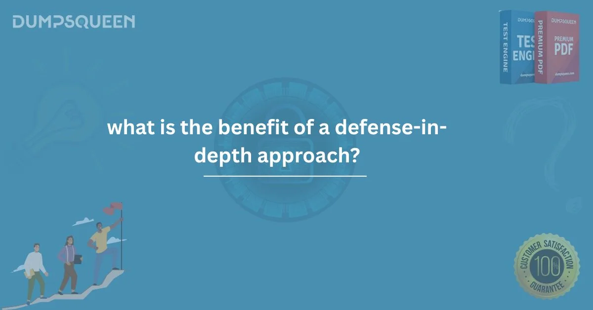 Expert Breakdown: What Is the Benefit of a Defense-in-Depth Approach?