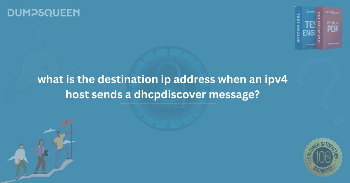What Is the Destination IP Address When an IPv4 Host Sends a DHCPDISCOVER Message
