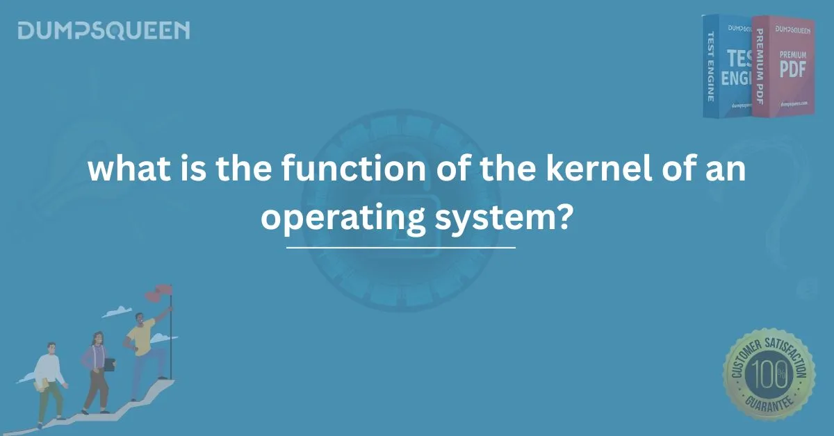 Understanding What Is the Function of the Kernel of an Operating System
