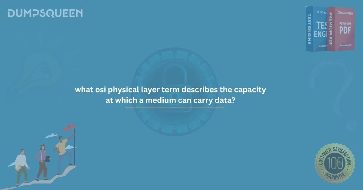 What OSI Physical Layer Term Describes the Capacity at Which a Medium Can Carry Data?