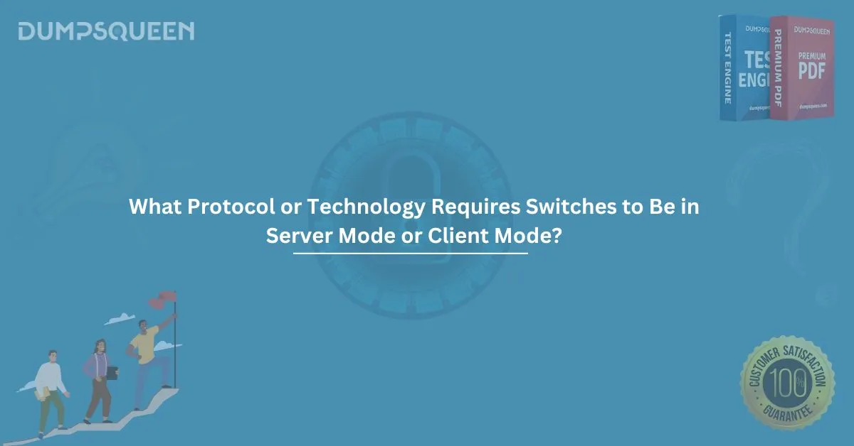What Protocol or Technology Requires Switches to Be in Server Mode or Client Mode?