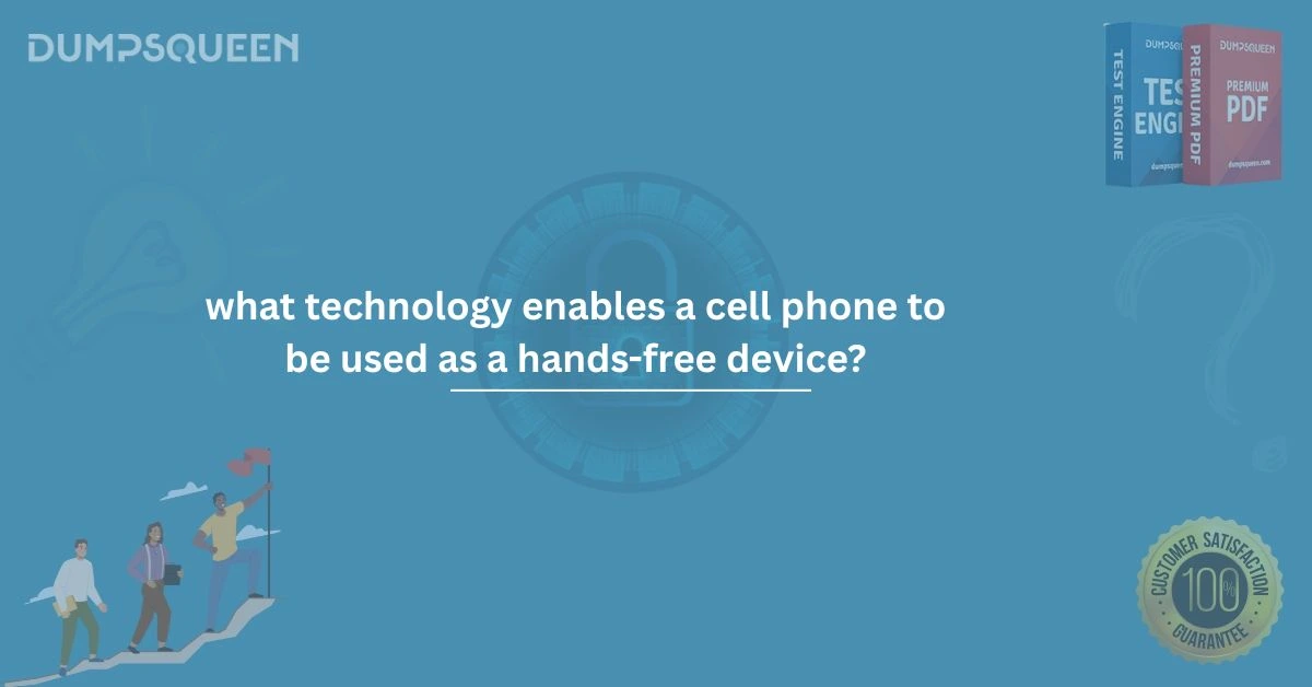What Technology Enables a Cell Phone to Be Used as a Hands-Free Device? Explained