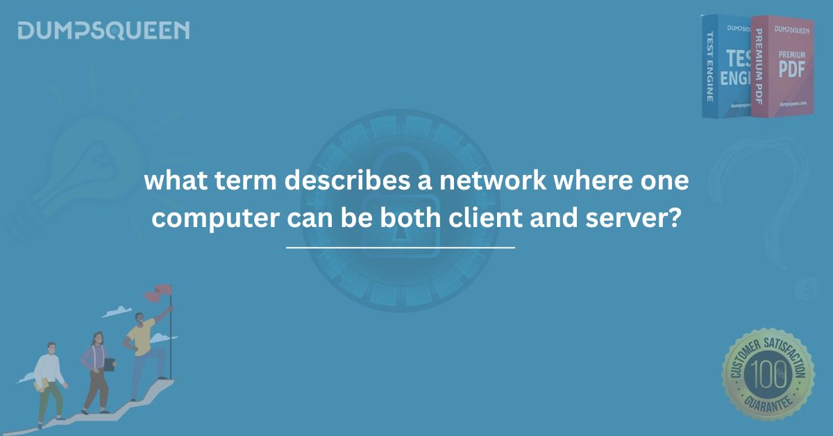 Learn What Term Describes a Network Where One Computer Can Be Both Client and Server? Easily