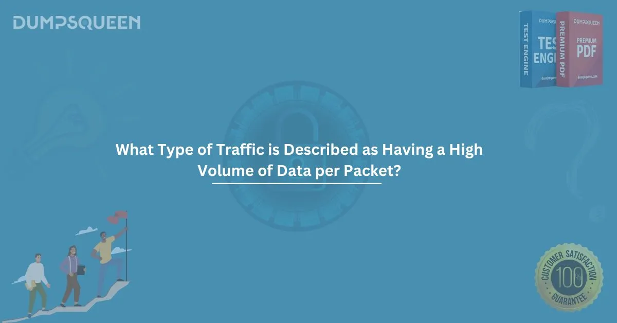 What Type of Traffic is Described as Having a High Volume of Data per Packet? Network Optimization Tips