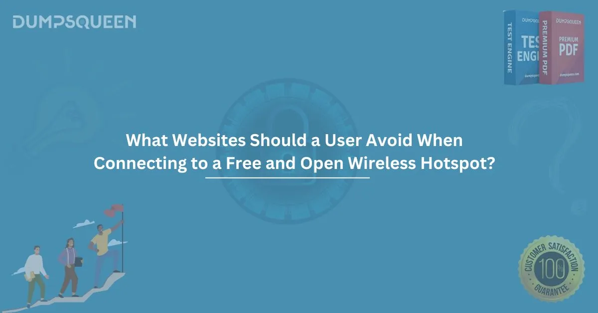 What Websites Should a User Avoid When Connecting to a Free and Open Wireless Hotspot?