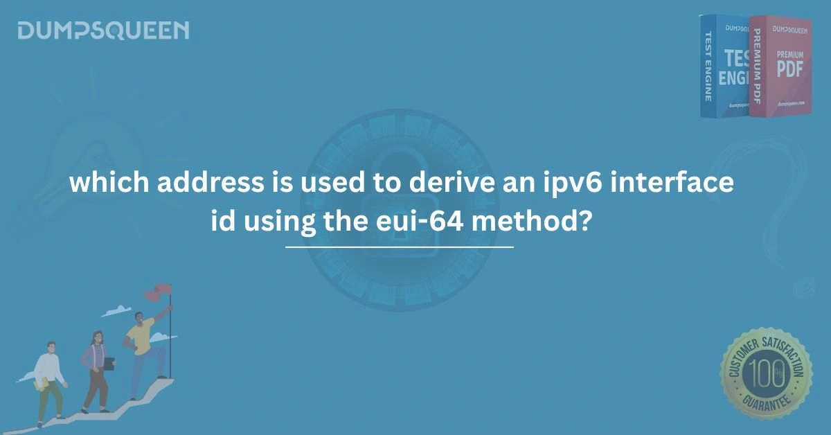 Which Address Is Used to Derive an IPv6 Interface ID Using the EUI-64 Method