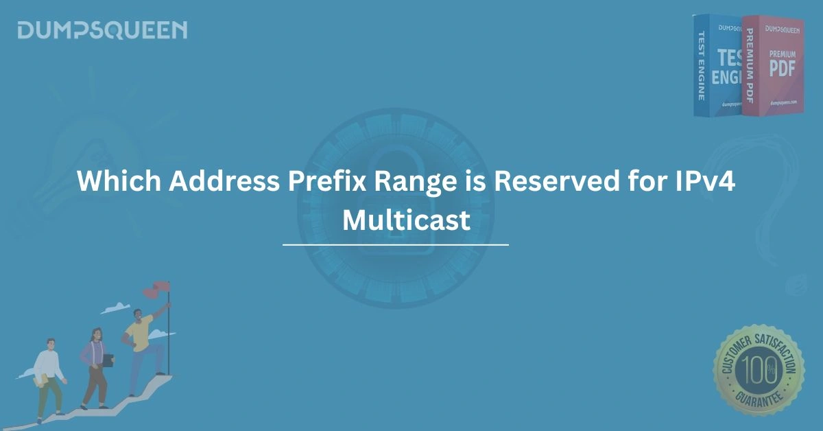 Which Address Prefix Range Is Reserved for IPv4 Multicast? Explained Clearly