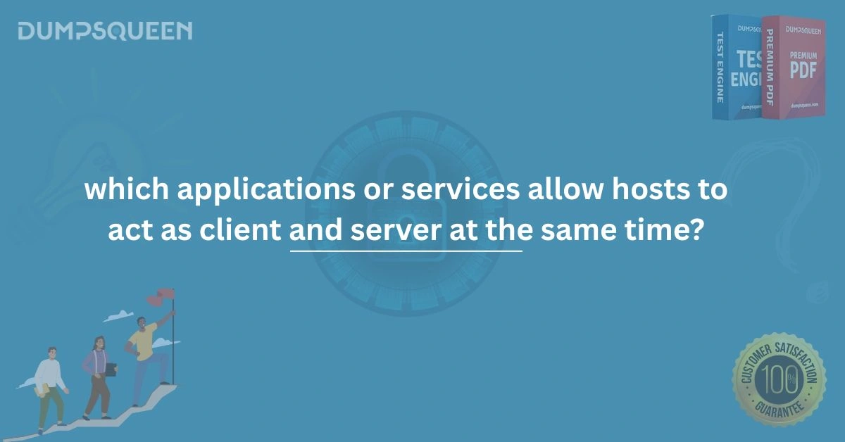 Learn Which Applications or Services Allow Hosts to Act as Client and Server Simultaneously