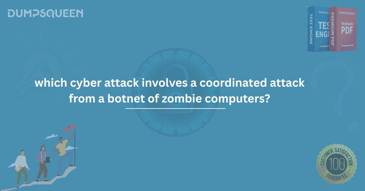 Which Cyber Attack Involves a Coordinated Attack from a Botnet of Zombie Computers?