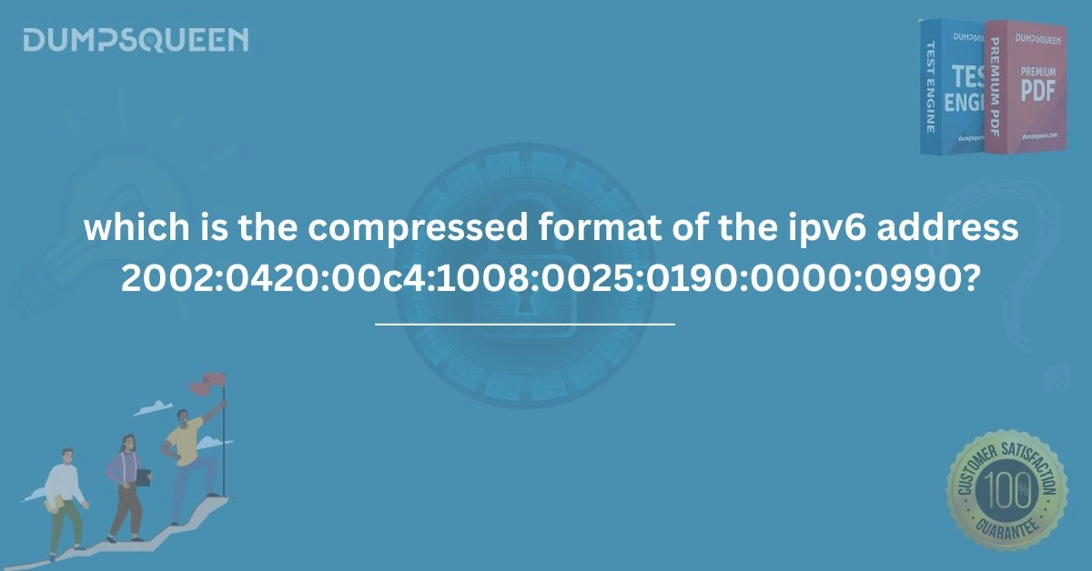 Which Is the Compressed Format of the IPv6 Address 2002:0420:00c4:1008:0025:0190:0000:0990