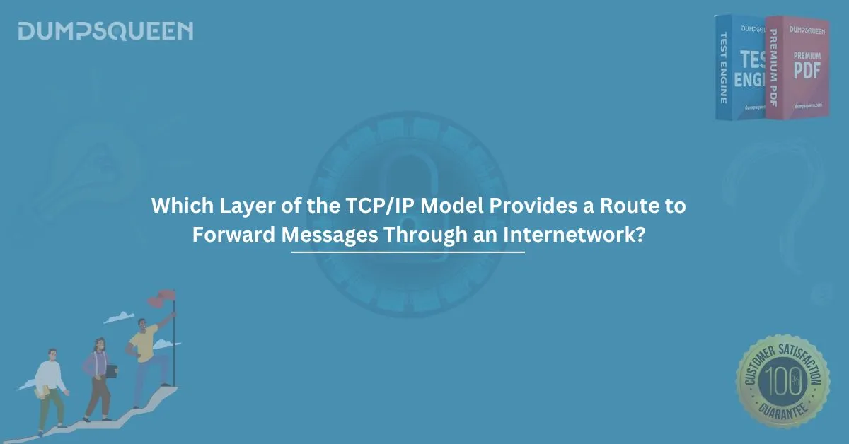 Which Layer of the TCP/IP Model Provides a Route to Forward Messages Through an Internetwork?