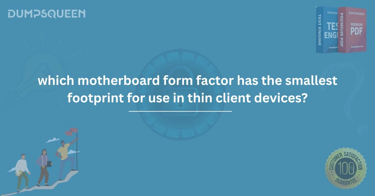 Which Motherboard Form Factor Has the Smallest Footprint for Use in Thin Client Devices