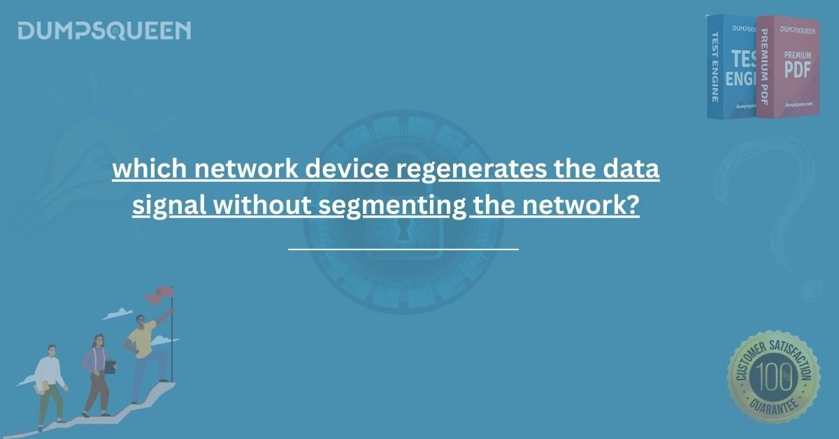 Guide: Which Network Device Regenerates the Data Signal Without Segmenting the Network?
