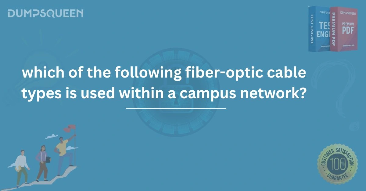 Which of the Following Fiber-Optic Cable Types Is Used Within a Campus Network