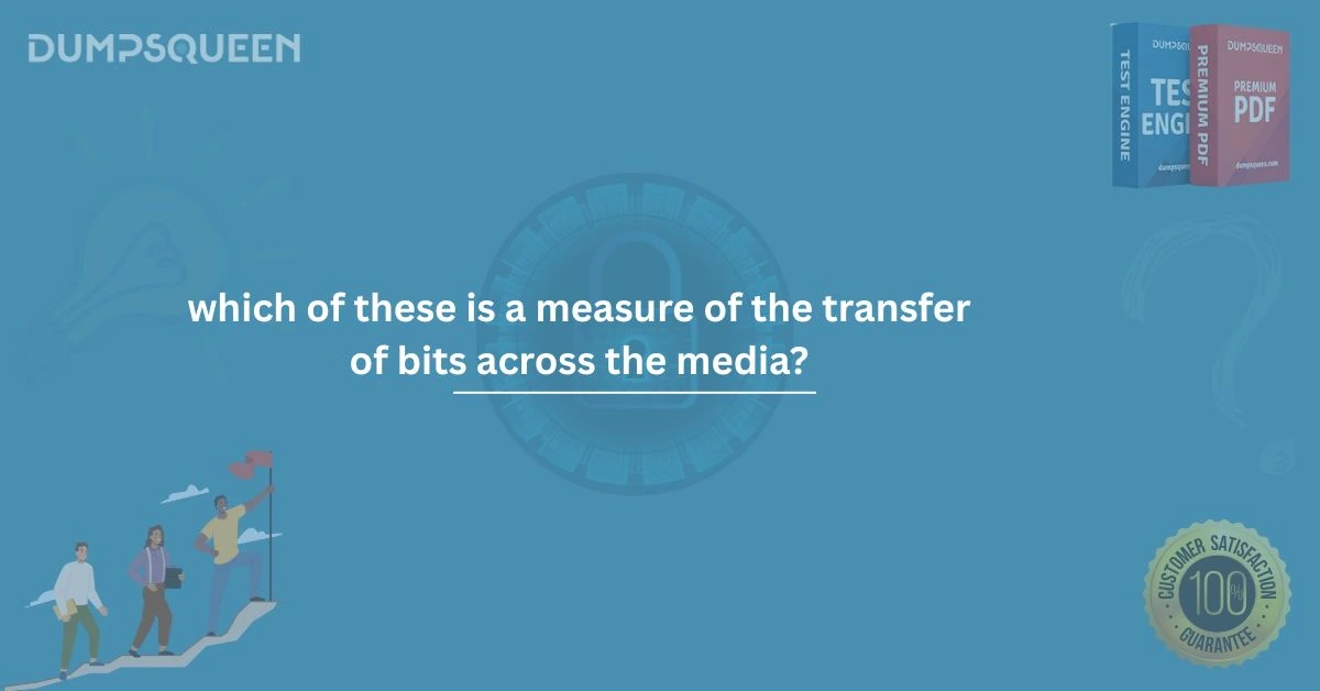 Which of These is a Measure of the Transfer of Bits Across the Media? Explained