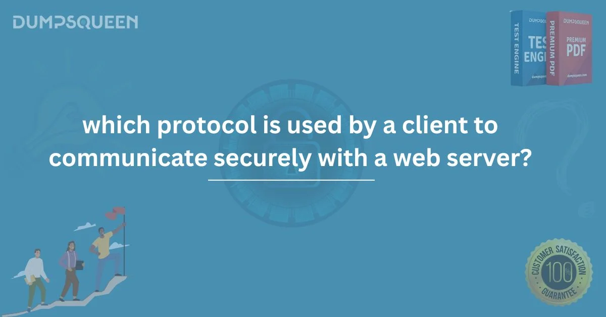 Secure Web Communication: Which Protocol Is Used by a Client to Communicate Securely with a Web Server?