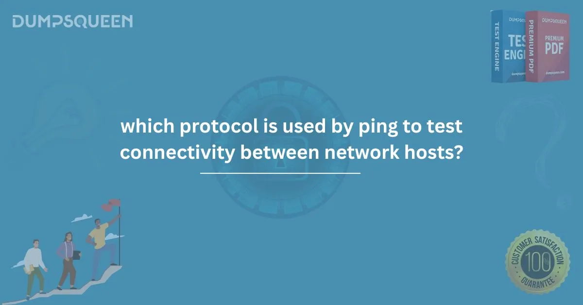 Learn Which Protocol is Used by Ping to Test Connectivity Between Network Hosts