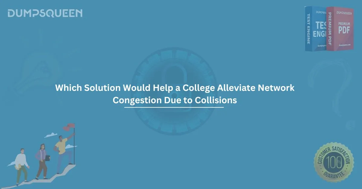 Which Solution Would Help a College Alleviate Network Congestion Due to Collisions? Explained