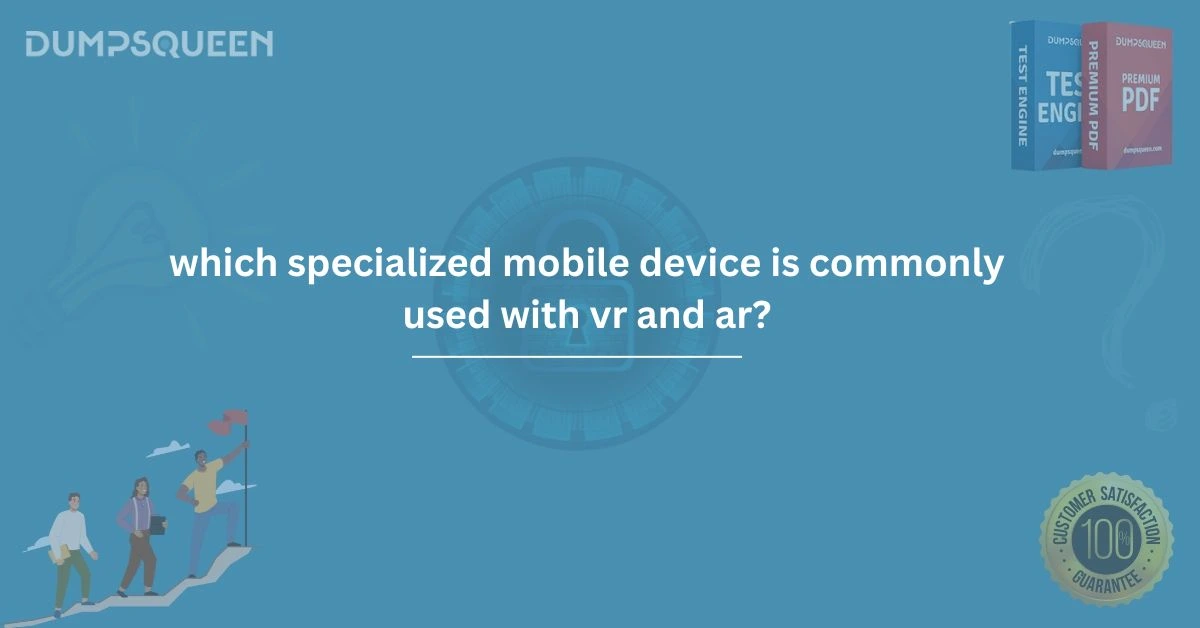 Which Specialized Mobile Device Is Commonly Used With VR and AR? – Full Guide