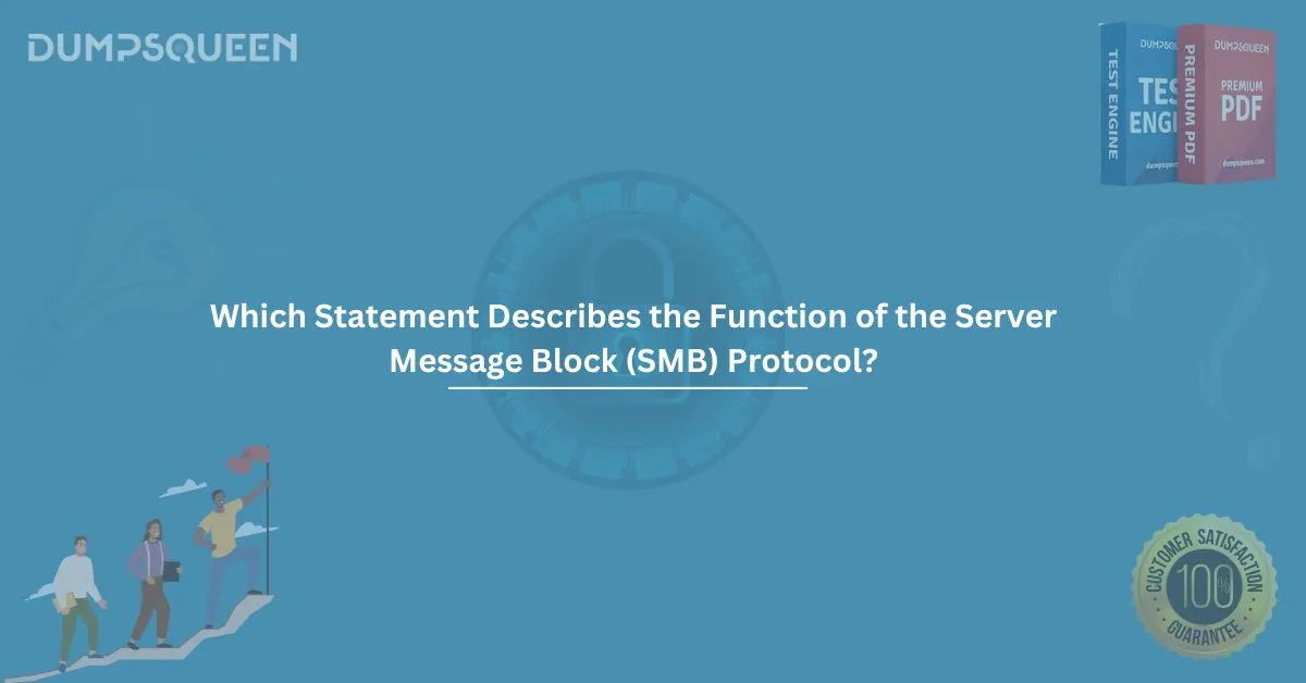 Which Statement Describes the Function of the Server Message Block (SMB) Protocol? 