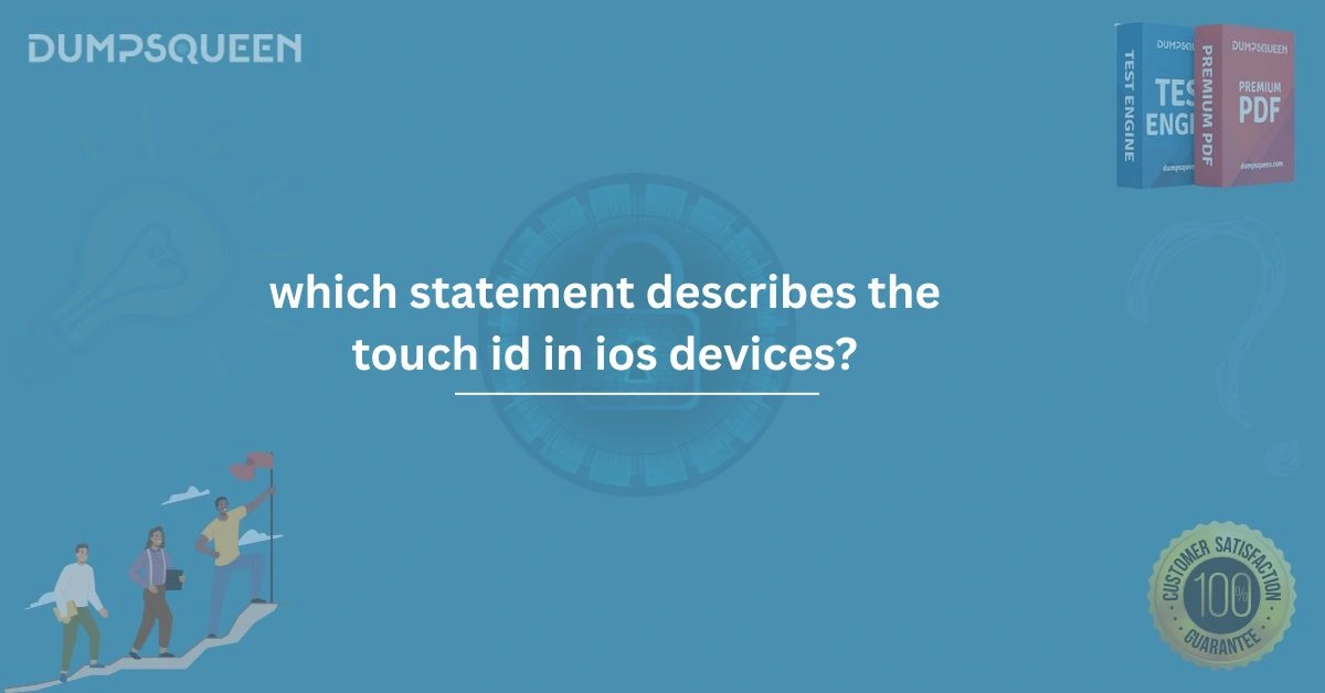 Which Statement Describes the Touch ID in iOS Devices Explained for Learners