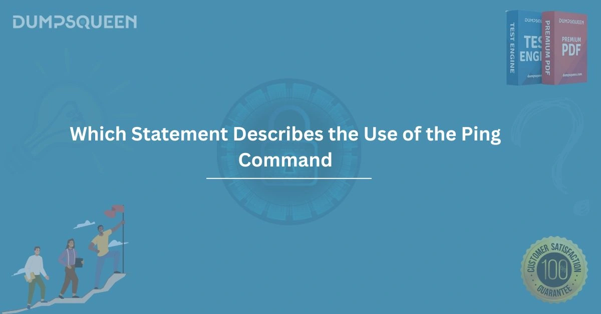 Which Statement Describes the Use of the Ping Command? Full Guide