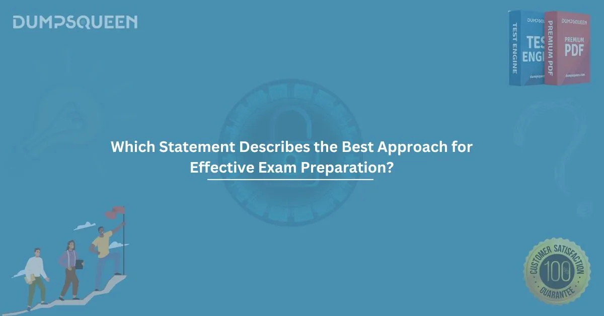 Which Statement Describes the Best Approach for Effective Exam Preparation?