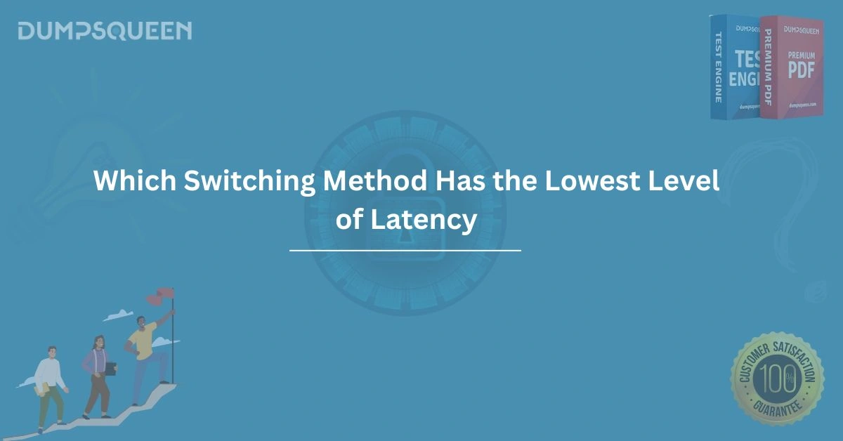 Discover Which Switching Method Has the Lowest Level of Latency