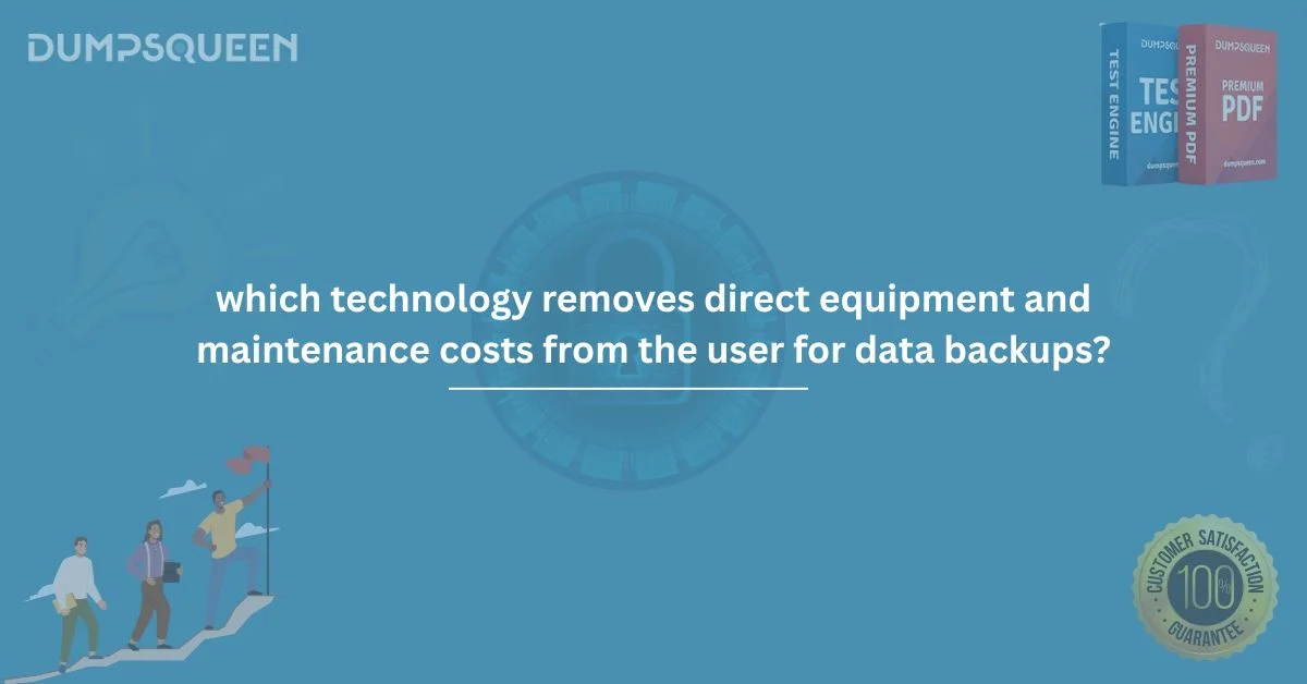 Explore Which Technology Removes Direct Equipment and Maintenance Costs from the User for Data Backups