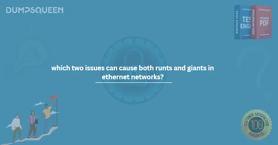which two issues can cause both runts and giants in ethernet networks?