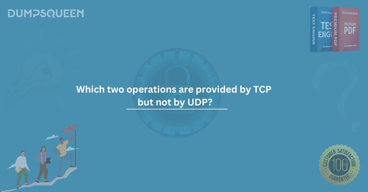 Which two operations are provided by TCP but not by UDP? (Choose two.)