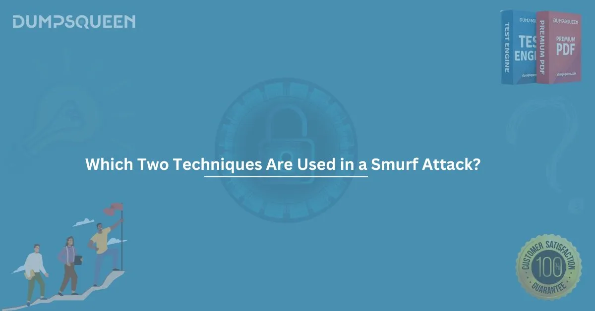 Which Two Techniques Are Used in a Smurf Attack? (Choose Two.)