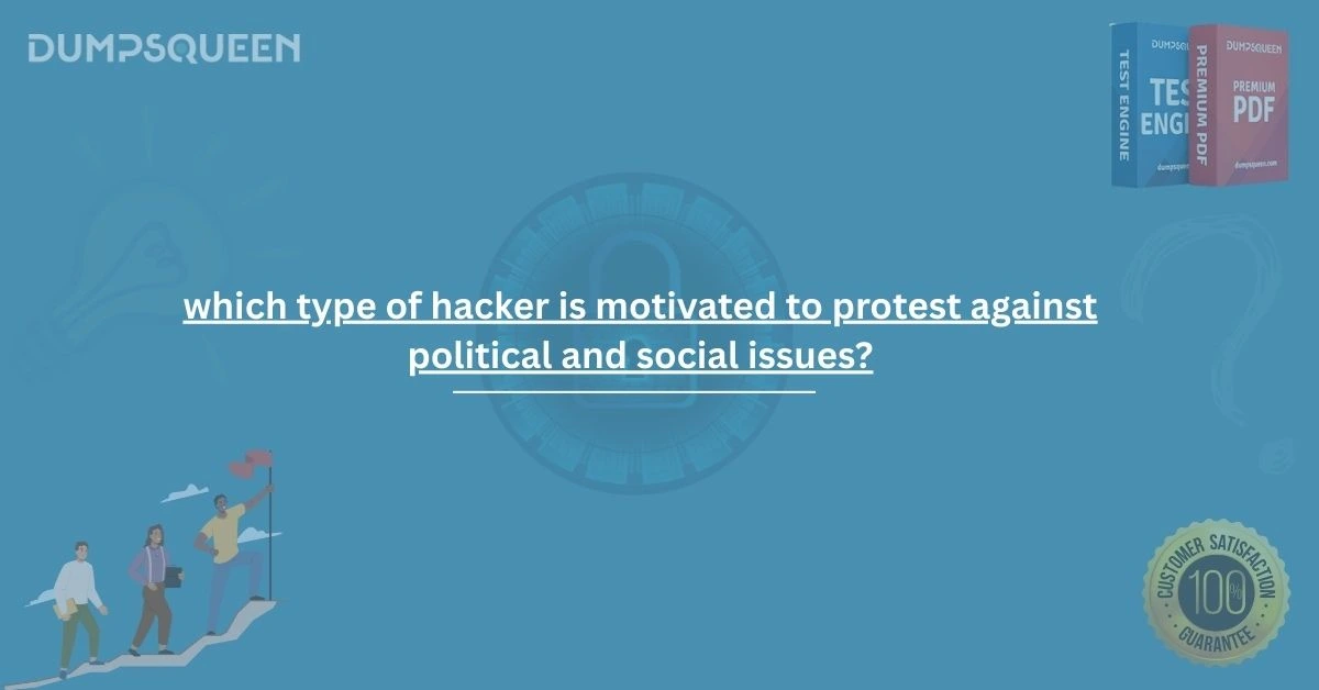 Which Type of Hacker Is Motivated to Protest Against Political and Social Issues?
