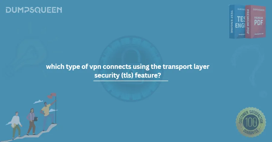 which type of vpn connects using the transport layer security (tls) feature?