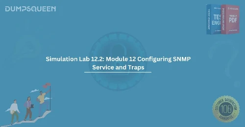 How to Complete Simulation Lab 12.2: Module 12 Configuring SNMP Service and Traps