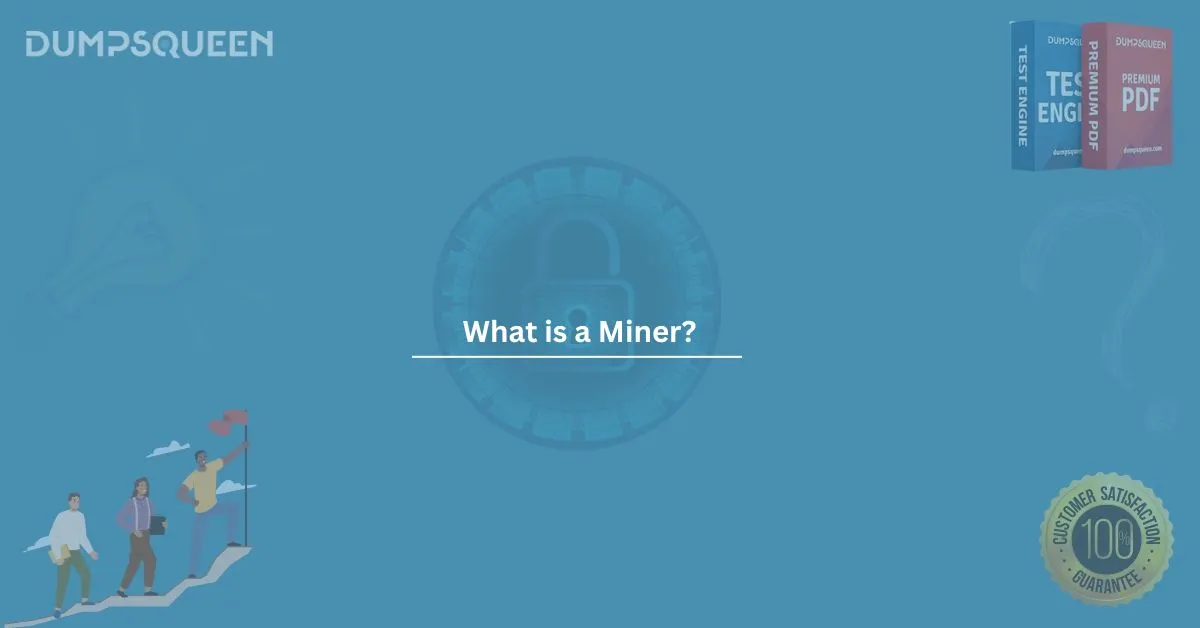 What is a Miner? Learn About Blockchain Validation for Exams