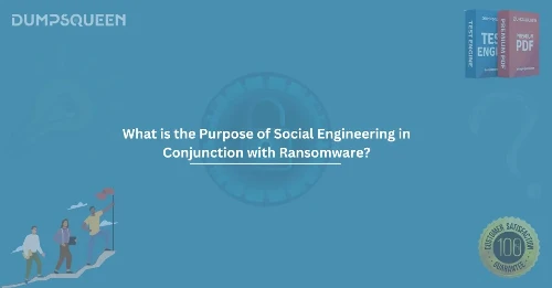 What is the Purpose of Social Engineering in Conjunction with Ransomware?