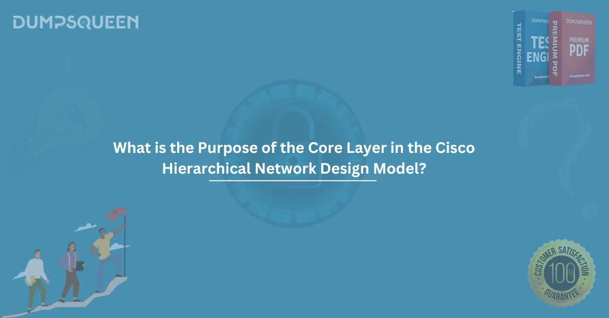 What is the Purpose of the Core Layer in the Cisco Hierarchical Network Design Model?
