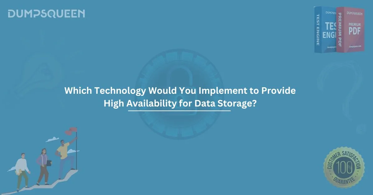 Which Technology Would You Implement to Provide High Availability for Data Storage?